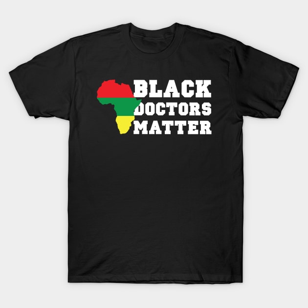 Black Doctors Matter History Month African Pride BHM Nurse School Graduate 2020 T-Shirt by Shirtsurf